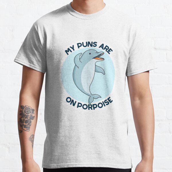 My Puns are on Porpoise Classic T-Shirt