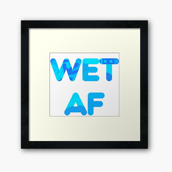 Item preview, WET AF, wet as fuck designed and sold by mommottix.