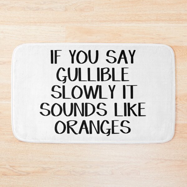 Item preview, If you say gullible slowly it sounds like oranges designed and sold by allthetees.