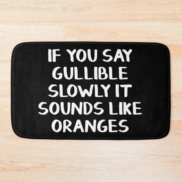 Item preview, If you say gullible slowly it sounds like oranges designed and sold by allthetees.