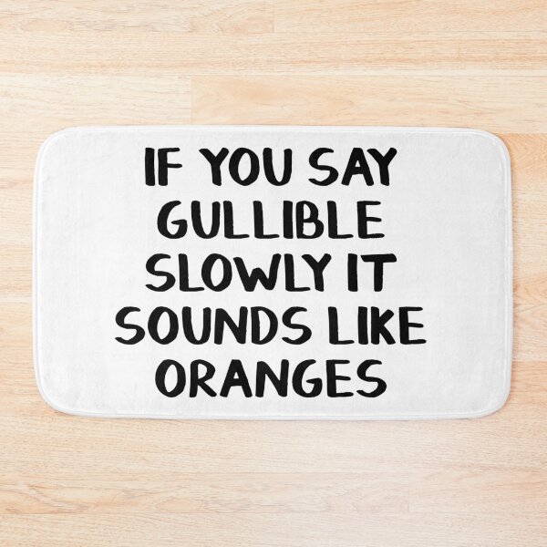 Item preview, If you say gullible slowly it sounds like oranges designed and sold by allthetees.