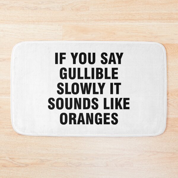 Item preview, If you say gullible slowly it sounds like oranges designed and sold by allthetees.