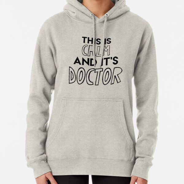 This is calm and it's doctor Pullover Hoodie
