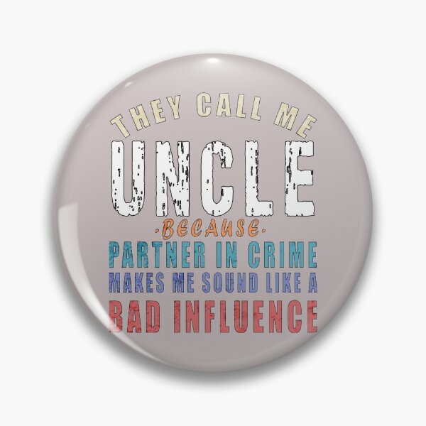 Item preview, They call Me UNCLE because partner in crime makes me sound like a bad influence designed and sold by Feline Rockstars.