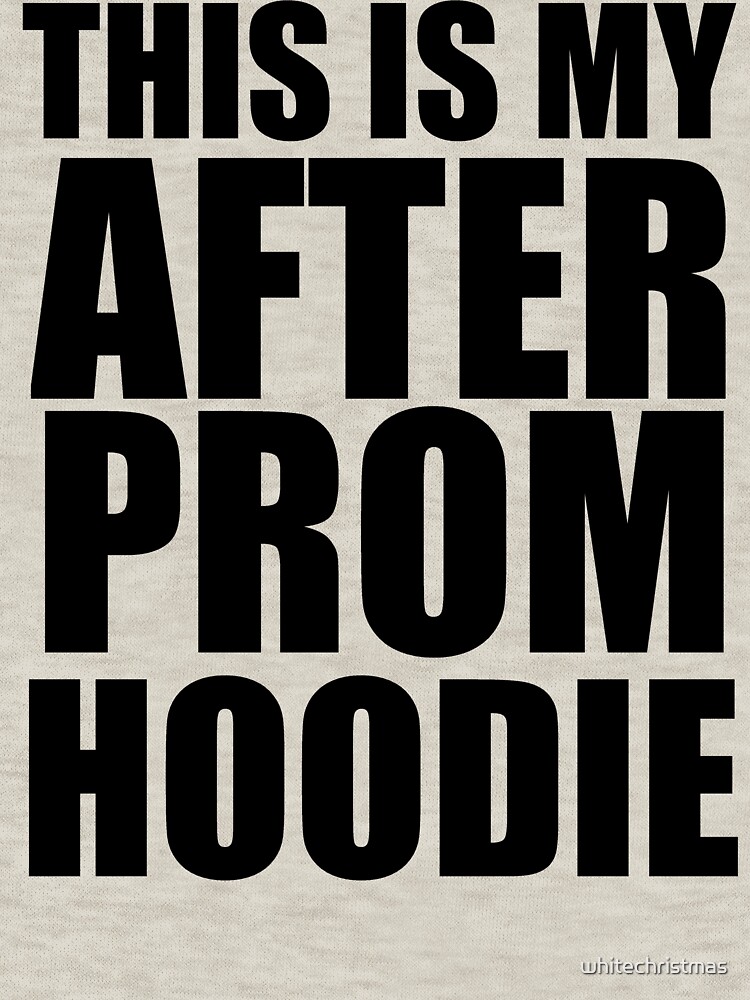 This Is My After Prom Hoodie Pullover Hoodie By Whitechristmas