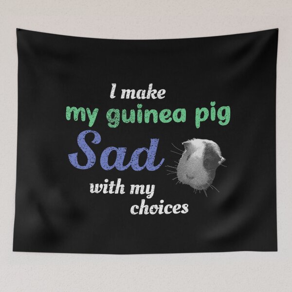 Item preview, I Make My Guinea Pig Sad With My Choices (not mom) designed and sold by TheEditrix.