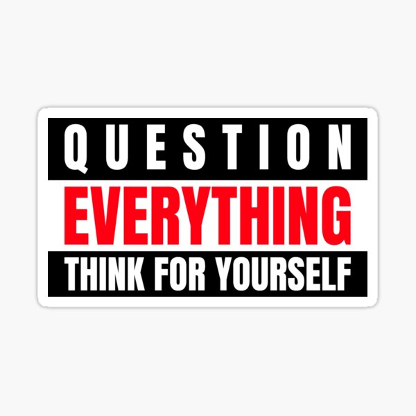 Question everything think for yourself  Sticker