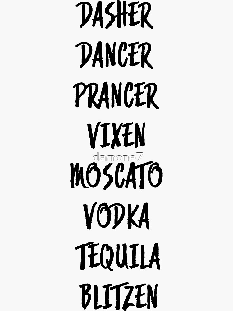 "Dasher Dancer Prancer Vixen Moscato Vodka Tequila Blitzen" Sticker by