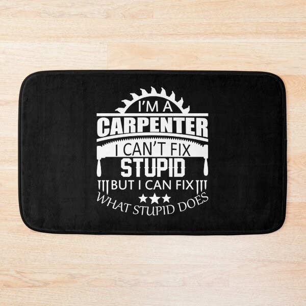Item preview, I'm A Carpenter I Can't Fix Stupid designed and sold by printrendstore.