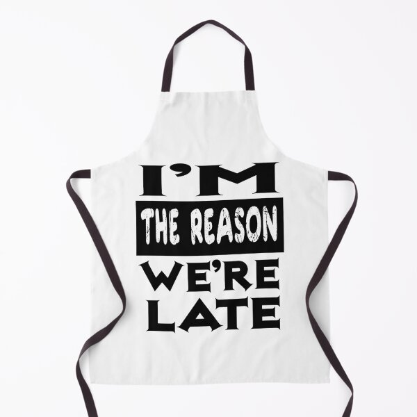 Item preview, Im The Reason Were Late designed and sold by ibrastore.