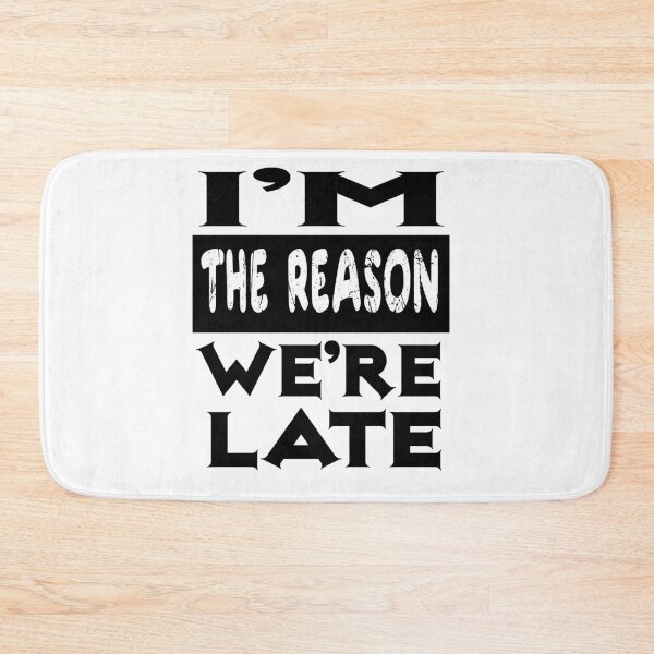 Item preview, Im The Reason Were Late designed and sold by ibrastore.