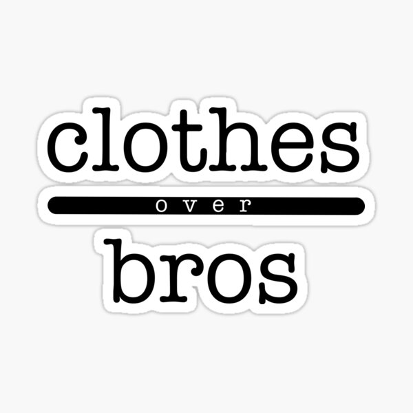 clothes over bros Sticker.