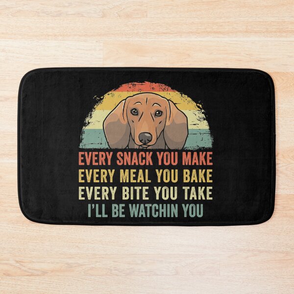 Item preview, Funny Dachshund Every Snack You Make Every Meal You Bake Every Bite You Take I'll Be Watching You designed and sold by joykart.