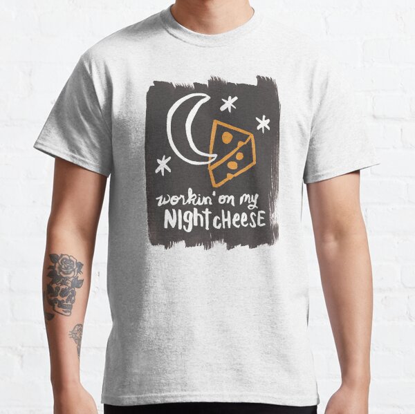 Workin' on my Night Cheese Classic T-Shirt
