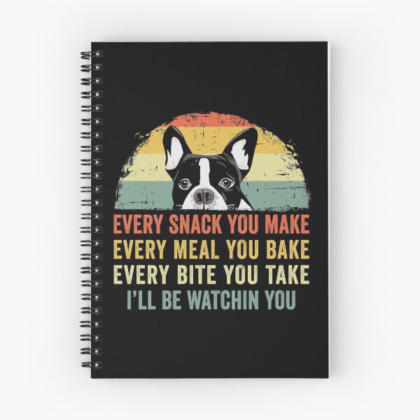 Item preview, Funny Boston Terrier Every Snack You Make Every Meal You Bake Every Bite You Take I'll Be Watching You designed and sold by joykart.
