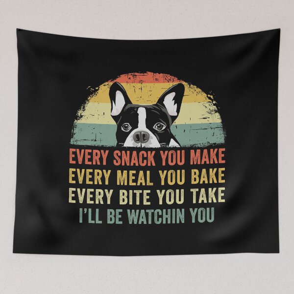 Item preview, Funny Boston Terrier Every Snack You Make Every Meal You Bake Every Bite You Take I'll Be Watching You designed and sold by joykart.