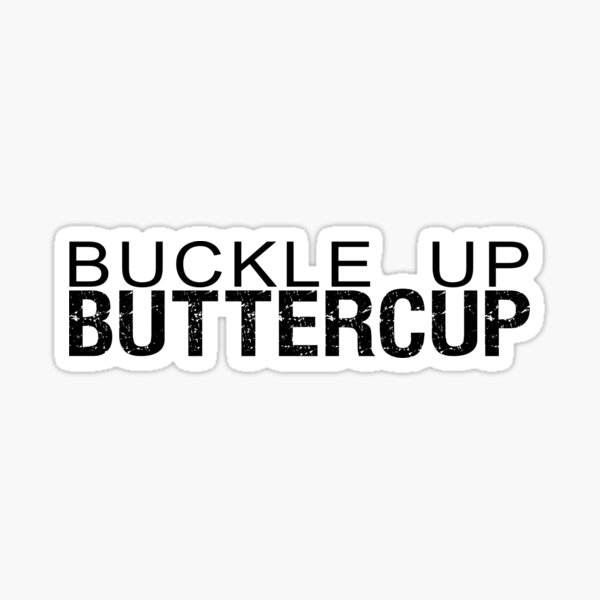 Buckle up buttercup' Sticker | Spreadshirt