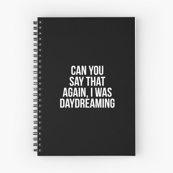 Item preview, Can You Say That Again I Was Daydreaming, funny Daydreamer sayings. designed and sold by Theleochick.