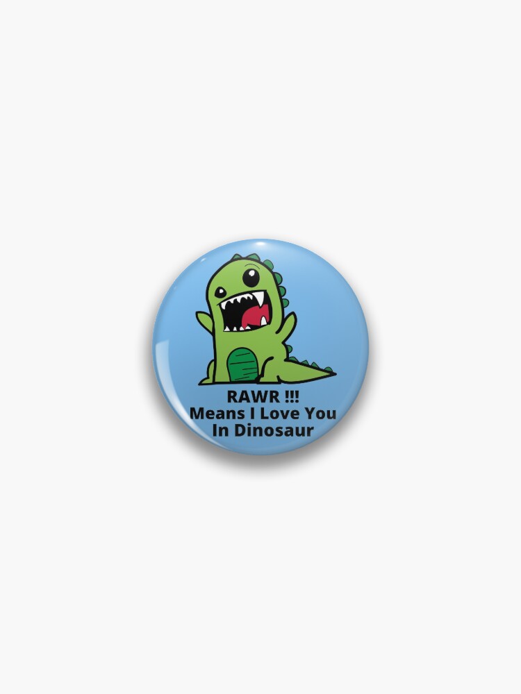 Roar means I love you in Dinosaur Pin by Lapeticrafter