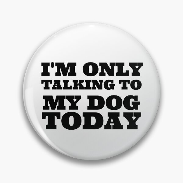 Item preview,  I'M ONLY TALKING TO MY DOG TODAY designed and sold by Leomi-2.