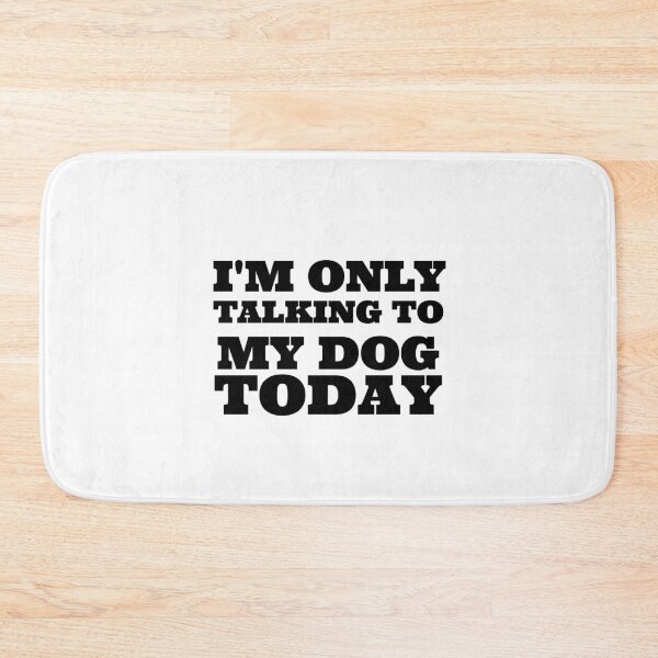 Item preview,  I'M ONLY TALKING TO MY DOG TODAY designed and sold by Leomi-2.