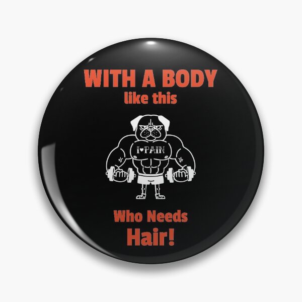 Item preview, With a Body Like This, Who Needs Hair designed and sold by PrintBrint.