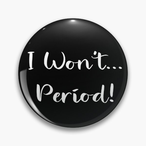 Item preview, I Won't...  Period! - Decision Made & Mind Made Up designed and sold by ColorfulMystic.