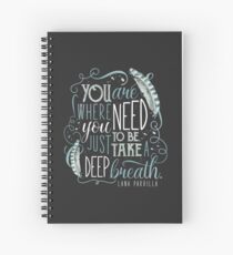 You are where you need to be. (Lana Parrilla) Spiral Notebook