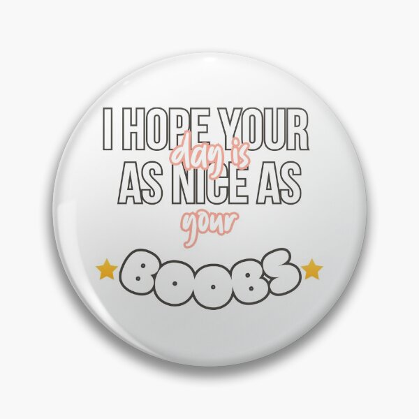 Item preview, AS NICE AS YOUR BOOBS designed and sold by Rogue Planet.