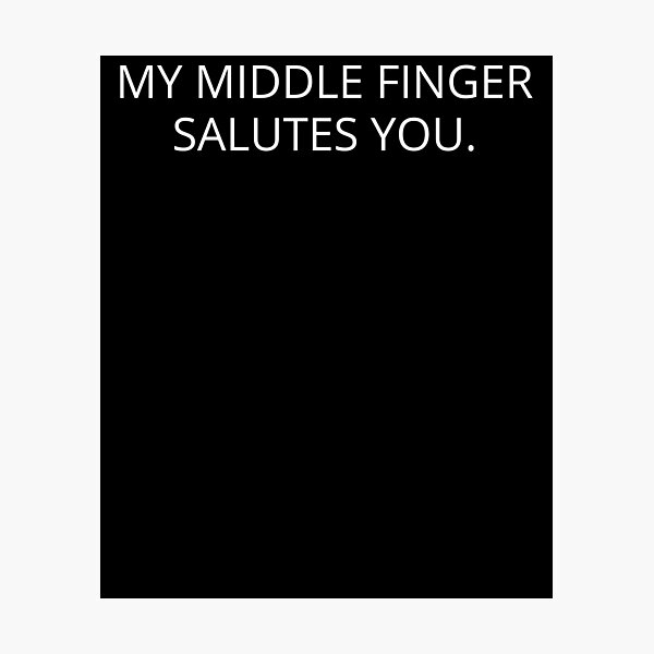 My Middle Finger Salutes You Funny Joke Meme Photographic Print For