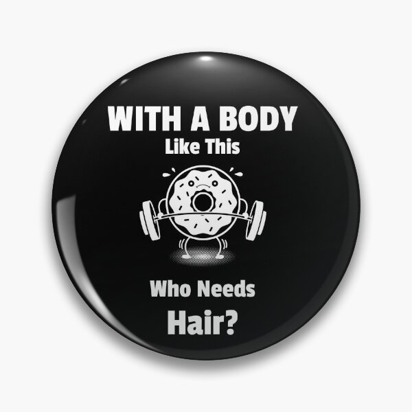 Item preview, With a Body Like This, Who Needs Hair designed and sold by PrintBrint.