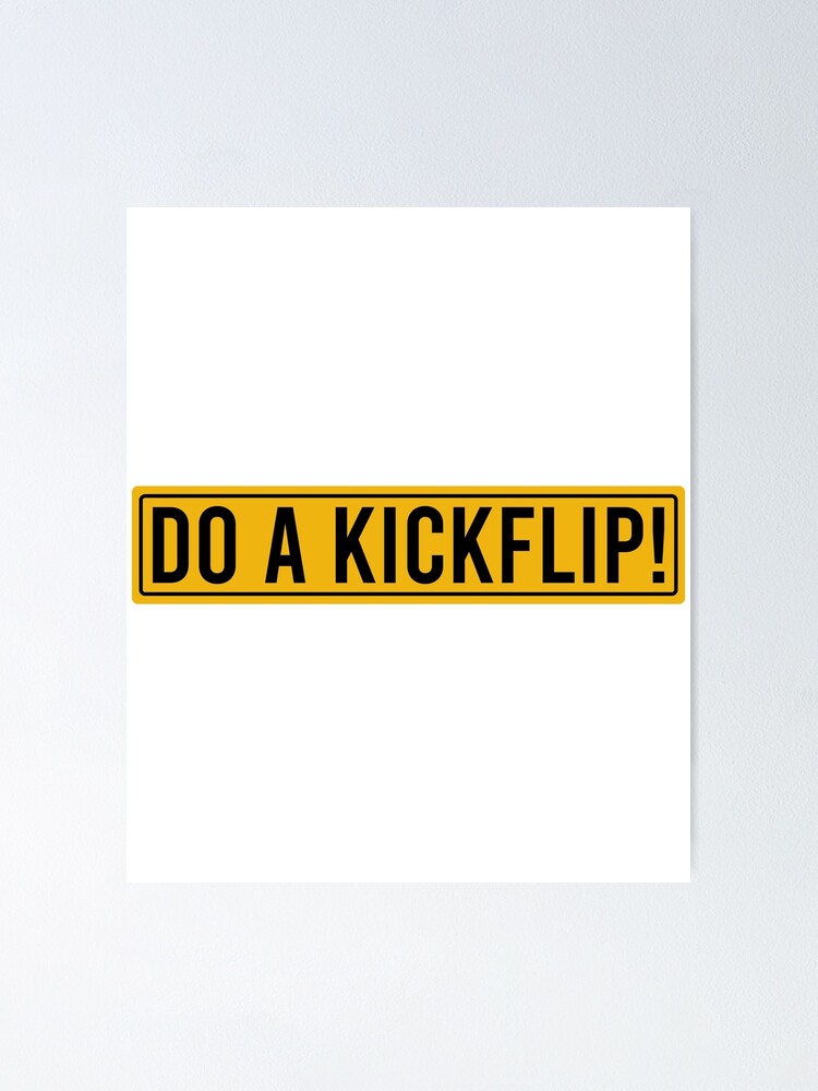 Do a Kickflip kick-flip ! Poster for Sale by Jourys