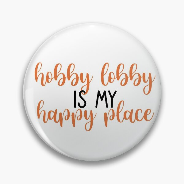 Hobby Lobby is my happy place. Pin for Sale by Pr1ncessM