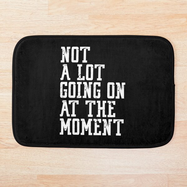 Item preview, NOT A LOT GOING ON AT THE MOMENT WV designed and sold by Bombastik.