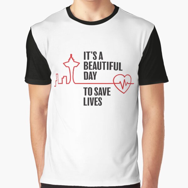 It’s a Beautiful Day to Save Lives Graphic T-Shirt