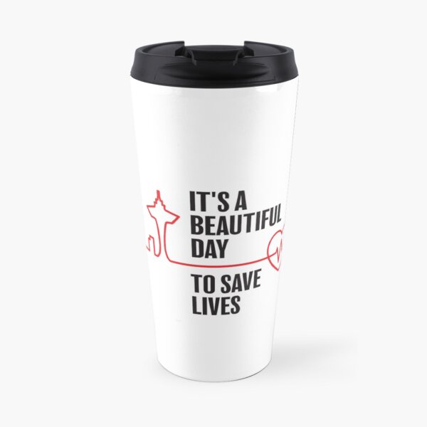 It’s a Beautiful Day to Save Lives Travel Mug