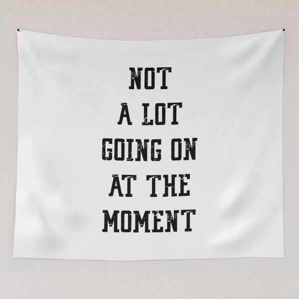 Item preview, NOT A LOT GOING ON AT THE MOMENT designed and sold by Bombastik.