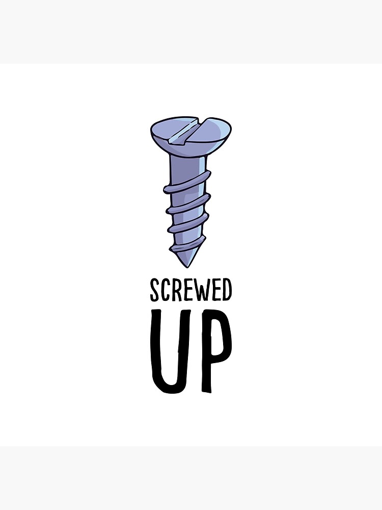 "Screwed up" Poster for Sale by tonyworld | Redbubble