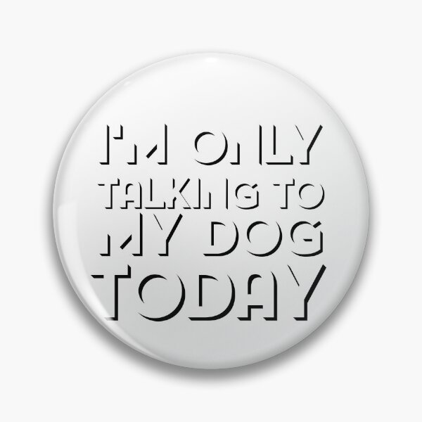 Item preview,   I'M ONLY TALKING TO MY DOG TODAY designed and sold by Leomi-2.