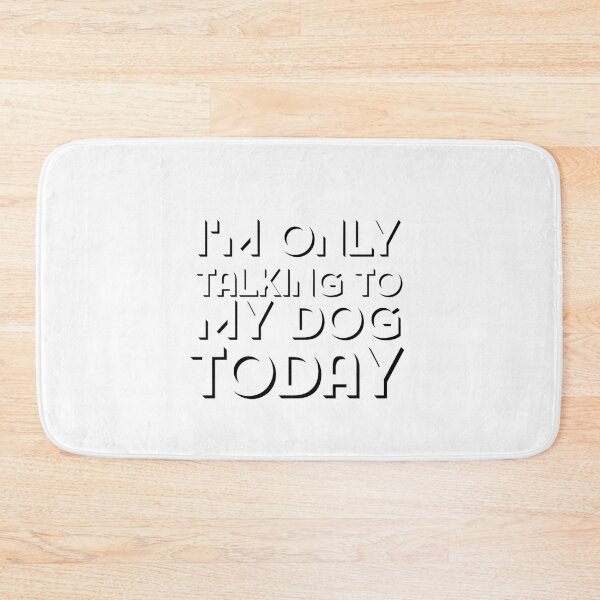Item preview,   I'M ONLY TALKING TO MY DOG TODAY designed and sold by Leomi-2.