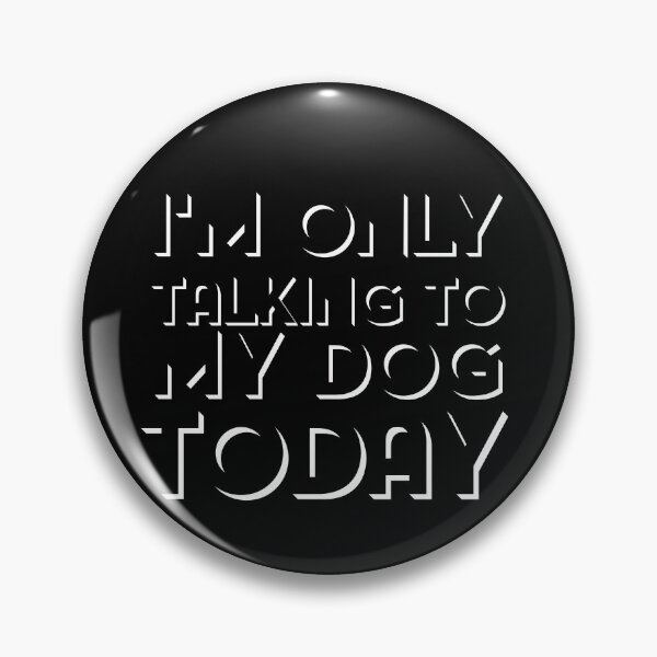 Item preview,  I'M ONLY TALKING TO MY DOG TODAY designed and sold by Leomi-2.