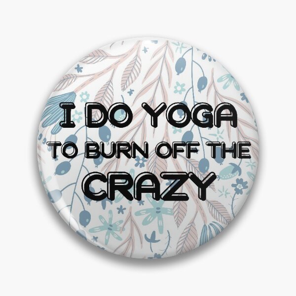 Item preview, I Do Yoga To Burn Off The Crazy designed and sold by SimpleUniverse.