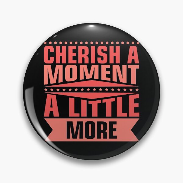 Item preview, Cherish Every Moment designed and sold by hatimelhag.
