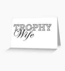 Trophy Wife Greeting Card