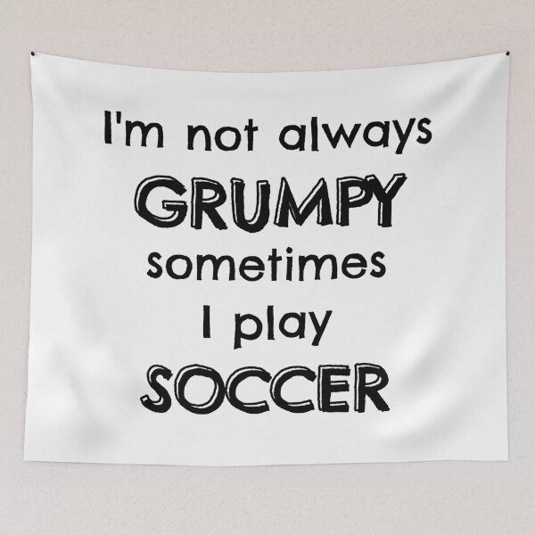 Item preview, I'm not always grumpy sometimes I play soccer designed and sold by TheGreenGoat.