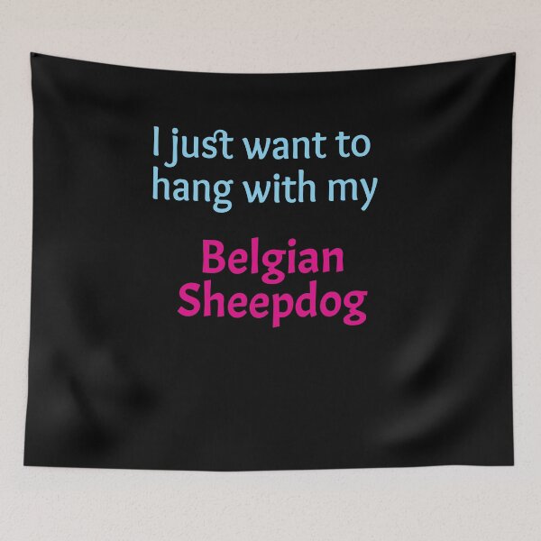 Item preview, Belgian Sheepdog, I just want to hang with my Belgian Sheepdog designed and sold by amrmab.