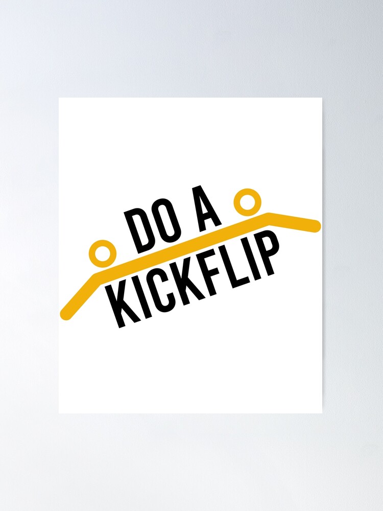 Do a Kickflip kick-flip ! Poster for Sale by Jourys