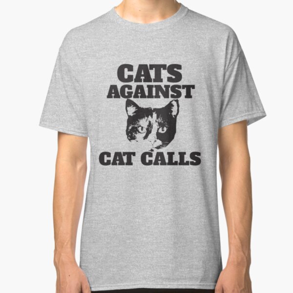 Cats Against Cat Calls Classic T-Shirt