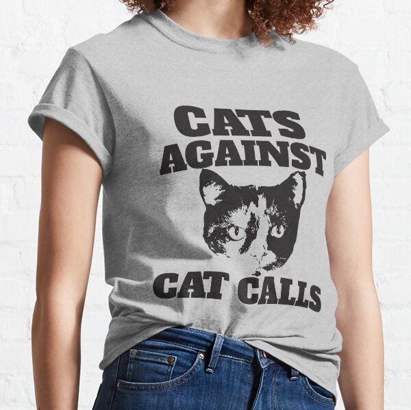 Cats Against Cat Calls Classic T-Shirt