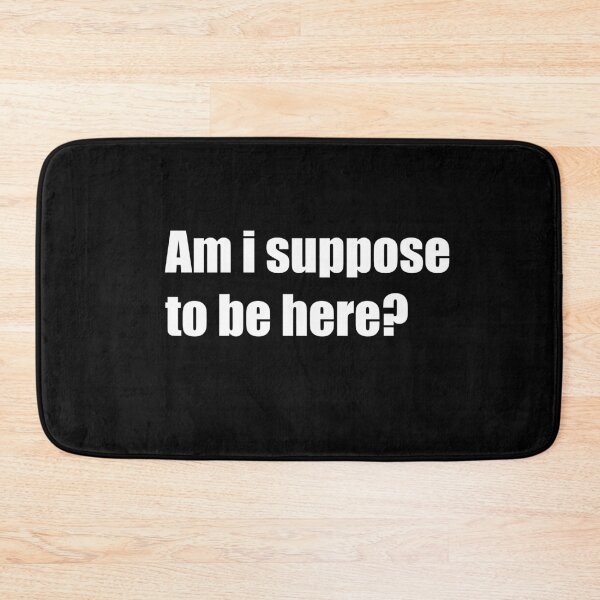 Item preview, Am i suppose to be here  designed and sold by Georgekeeble.